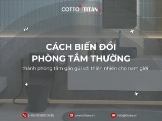 Cách biến đổi phòng tắm thường thành phòng tắm gần gũi với thiên nhiên cho nam giới