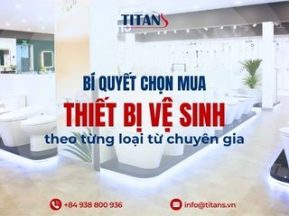 Bí quyết chọn mua từng loại thiết bị vệ sinh từ chuyên gia trong ngành